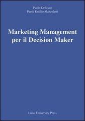Marketing Management per il Decision Maker di Paolo Delicato, Mazzoletti Paolo E. edito da Luiss University Press