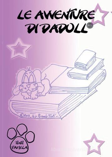 Le avventure di Dadoll®. Ediz. illustrata di Pamela Tinti edito da Youcanprint