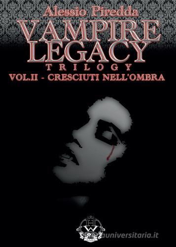 Cresciuti nell'ombra. Vampire legacy trilogy vol.2 di Alessio Piredda edito da Youcanprint