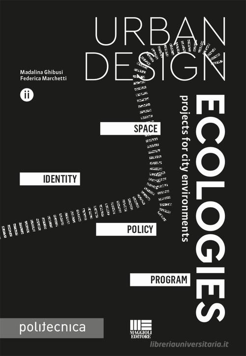 Urban design ecologies di Madalina Ghibusi, Federica Marchetti edito da Maggioli Editore