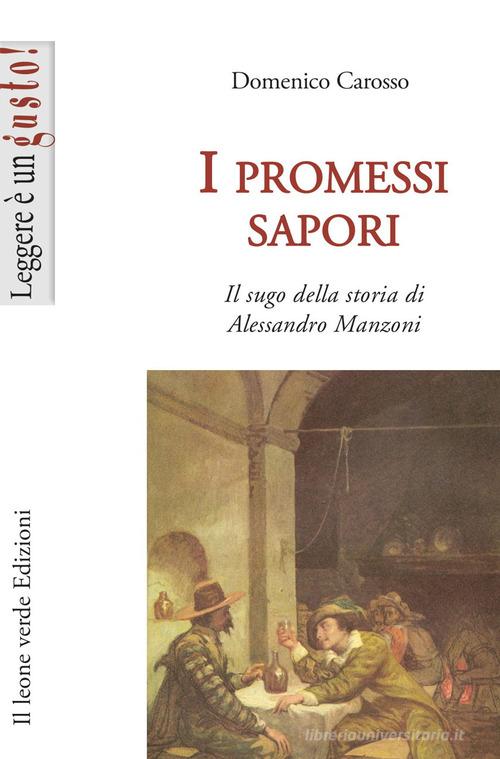 I promessi sapori. Il sugo della storia di Alessandro Manzoni di Domenico Carosso edito da Il Leone Verde