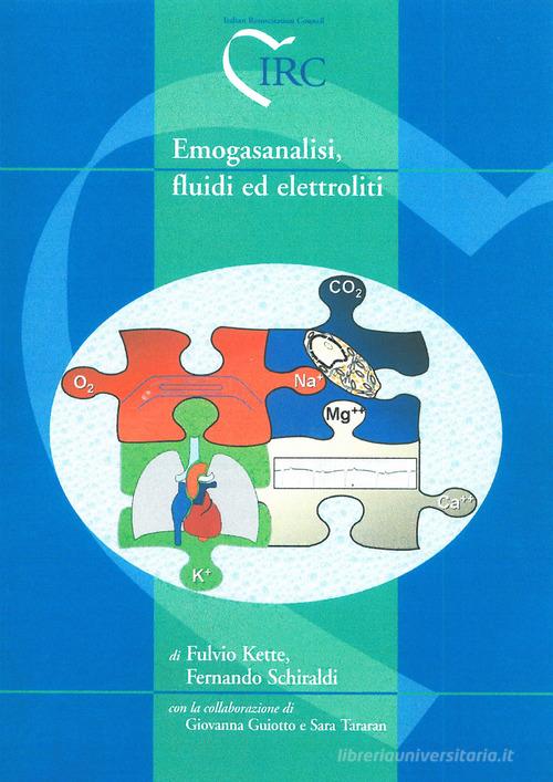 Emogasanalisi, fluidi ed elettroliti di Fulvio Kette, Fernando Schiraldi, Giovanna Guiotto edito da IRC