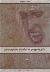 Con una pietra al collo e un groppo in gola di Angelo Curcio edito da Edizioni Il Papavero