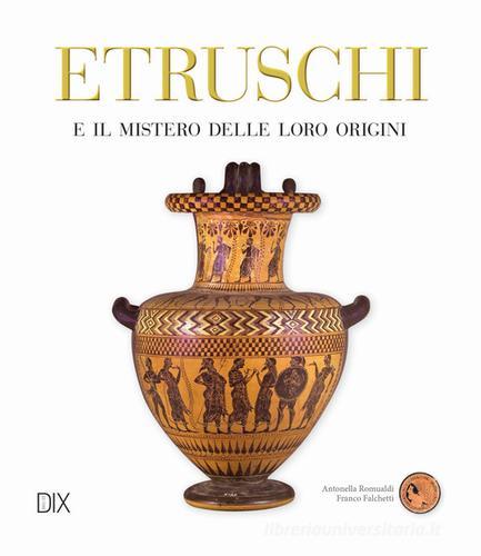 Etruschi di Antonella Romualdi, Franco Falchetti edito da Dix