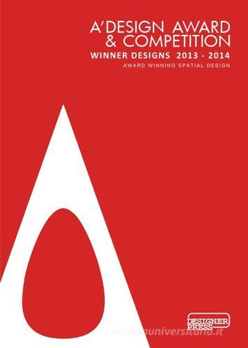 A' Design award & competition. Winner designs 2013-2014. Award winning spatial design. Ediz. illustrata di Onur Mustak Cobanli edito da Designer Press
