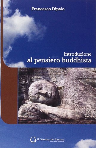 Introduzione al pensiero buddhista di Francesco Dipalo edito da Il Giardino dei Pensieri