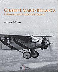 Giuseppe Mario Bellanca e i pionieri sulle macchine volanti di Soldano Accursio edito da Epsylon (Roma)