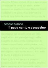 Il papa santo e assassino di Cesare Bianco edito da Project