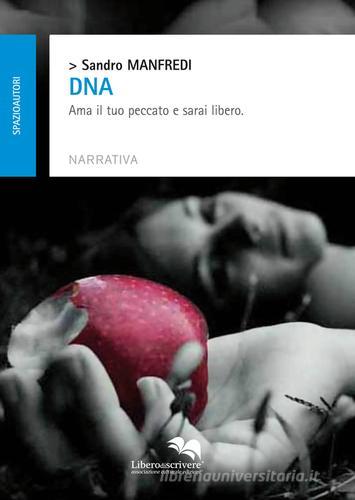 DNA ama il tuo peccato e sarai libero di Sandro Manfredi edito da Liberodiscrivere edizioni