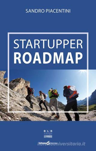 Startupper roadmap di Sandro Piacentini edito da Futura Libri