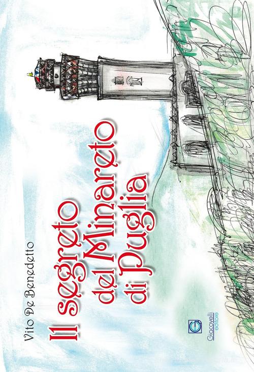 Il segreto del minareto di Puglia. Ediz. illustrata di Vito De Benedetto edito da Giacovelli Editore