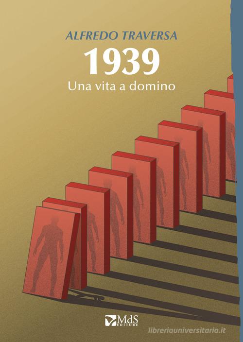 Libro 1939. Una vita a domino di Alfredo Traversa Sfridi di MdS Editore