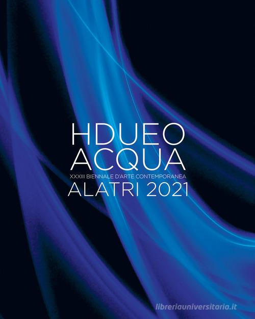 Hdueo. Acqua. Ediz. illustrata di Newart2000 edito da Tipografia Editrice Frusinate