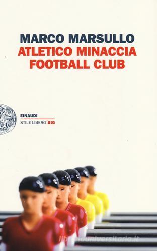 Atletico Minaccia Football Club di Marco Marsullo edito da Einaudi