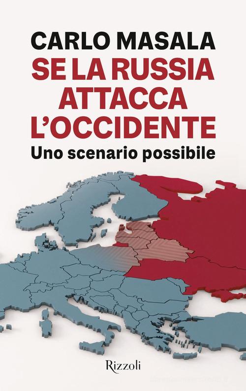 Se la Russia attacca l'Occidente. Uno scenario possibile di Carlo Masala edito da Rizzoli