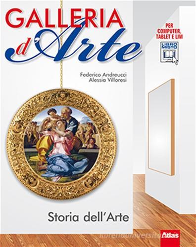 Galleria d'arte. Storia dell'arte. Per la Scuola media. Con espansione online di Federico Andreucci, Alessia Villoresi edito da Atlas