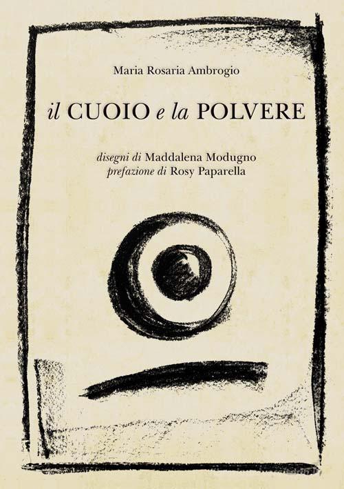 Il cuoio e la polvere di Maria Rosaria Ambrogio edito da Ginevra Bentivoglio EditoriA