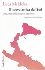 Il nuovo arriva dal Sud. Una politica economica per il federalismo di Luca Meldolesi edito da Marsilio