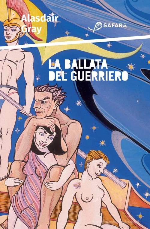 Libro La ballata del guerriero. Ediz. illustrata di Alasdair Gray di Safarà Editore