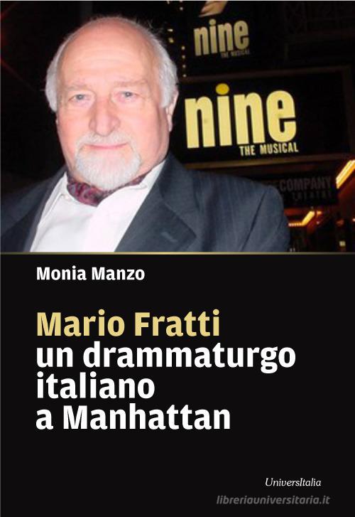 Mario Fratti un drammaturgo italiano a Manhattan di Monia Manzo edito da Universitalia