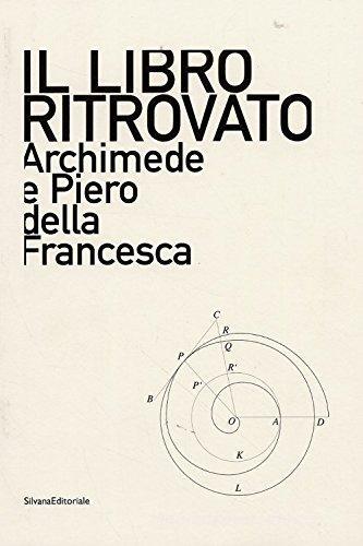 Il libro ritrovato. Piero della Francesca e Archimede. Ediz. italiana e inglese di Salvatore Lacagnina edito da Silvana