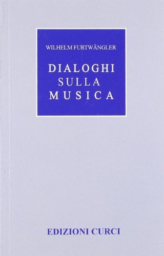 Dialoghi sulla musica di Wilhelm Fulwangler edito da Curci