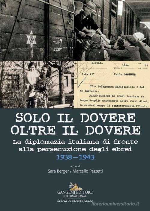 Solo il dovere oltre il dovere. La diplomazia italiana di fronte alla persecuzione degli ebrei 1938-1943. Ediz. a colori edito da Gangemi Editore