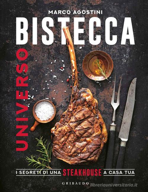 Universo bistecca. I segreti di una steakhouse a casa tua di Marco Agostini edito da Gribaudo