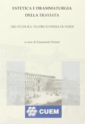 Estetica e drammaturgia della Traviata. Tre studi sul teatro d'opera di Verdi di Emanuele Ferrari edito da CUEM