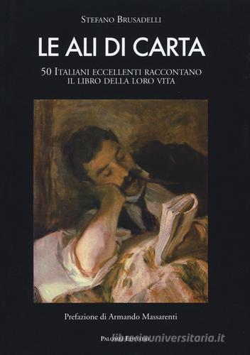 Le ali di carta. 50 italiani eccellenti raccontano il libro della loro vita di Stefano Brusadelli edito da Palombi Editori