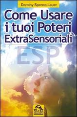Come usare i tuoi poteri extrasensoriali di Dorothy Spence Lauer edito da Macro Edizioni