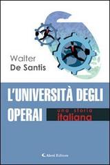L' università degli operai. Una storia italiana di Walter De Santis edito da Aletti