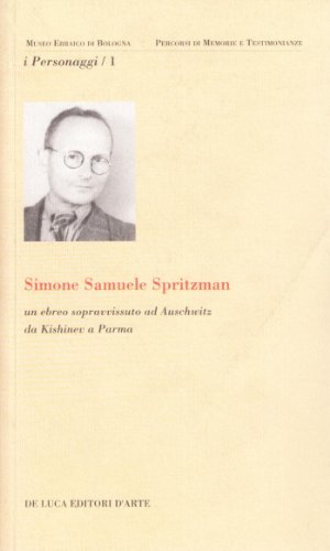 Simone Samuele Spritzman. Un ebreo sopravvissuto ad Auschwitz da Kishinev a Parma di Franco Bonilauri, Vincenza Maugeri edito da De Luca Editori d'Arte