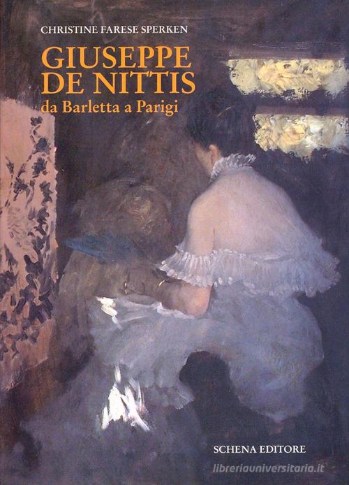 Giuseppe De Nittis da Barletta a Parigi. Ediz. illustrata di Christine Farese Sperken edito da Schena Editore