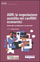 ADR: la negoziazione assistita nei conflitti economici. Guida alla conciliazione e al mini-trial edito da Il Sole 24 Ore