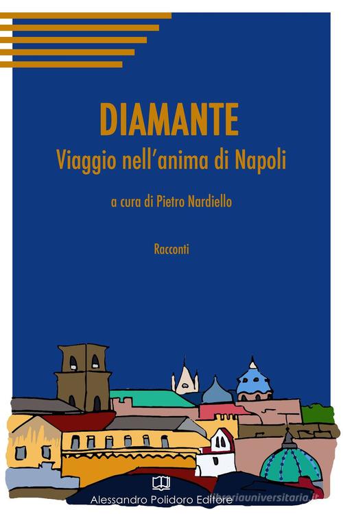 Diamante. Viaggio nell'anima di Napoli edito da Alessandro Polidoro Editore