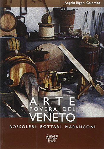 Arte povera nel Veneto. Bossoleri, Bottari, Marangoni di Angelo Rigoni Colombo edito da Battagin