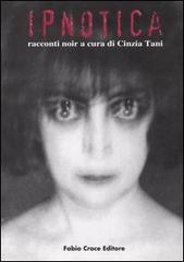 Ipnotica. Racconti noir edito da Croce Libreria