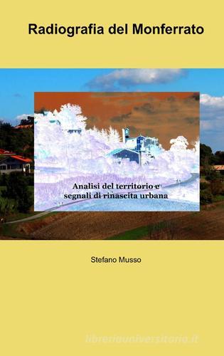 Radiografia del Monferrato di Stefano Musso edito da ilmiolibro self publishing