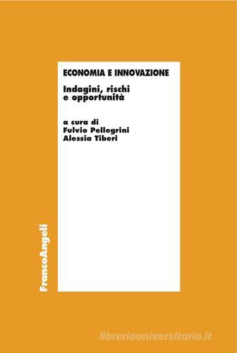 Economia e innovazione. Indagini, rischi e opportunità edito da Franco Angeli