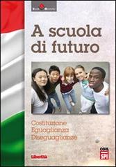 A scuola di futuro. Costituzione, eguaglianza, diseguaglianza edito da Edizioni Liberetà