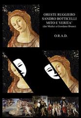 Sandro Botticelli mito e verità (dai Medici a Giordano Bruno) di Oreste Ruggiero edito da ORAD