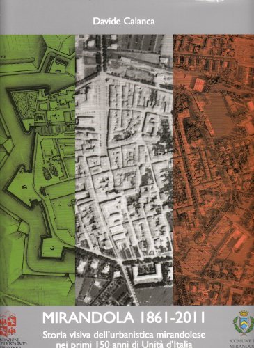 Mirandola 1861-2011. Storia visiva dell'urbanistica mirandolese nei primi 150 anni di unità d'Italia di Davide Calanca edito da GSBM
