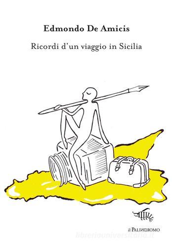 Ricordi d'un viaggio in Sicilia di Edmondo De Amicis edito da Il Palindromo