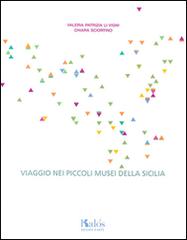 Viaggio nei piccoli musei della Sicilia di Valeria P. Li Vigni, Chiara Sciortino edito da Kalós