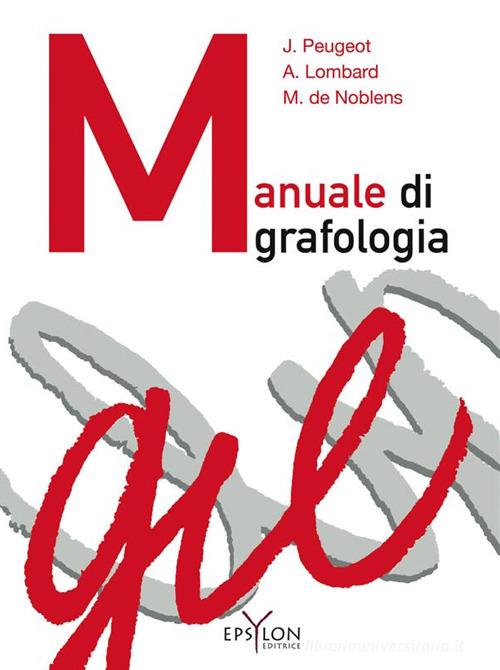 Manuale di grafologia. Ediz. illustrata di Jacqueline Peugeot, Arlette Lombard, Madeleine de Noblens edito da Epsylon (Roma)