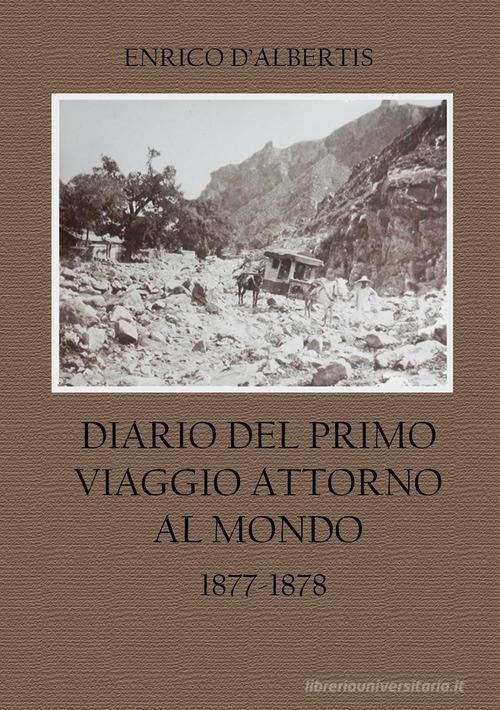 Diario del primo viaggio attorno al mondo 1877-1878 di Enrico D'Albertis edito da Youcanprint