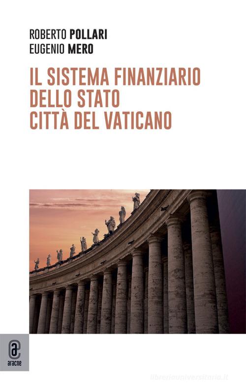 Il sistema finanziario dello Stato Città del Vaticano di Roberto Pollari, Eugenio Mero edito da Aracne (Genzano di Roma)