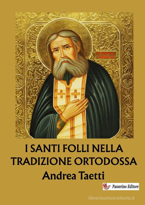 I santi folli nella tradizione ortodossa. Dalle origini ai giorni nostri. Nuova ediz. di Andrea Taetti edito da StreetLib