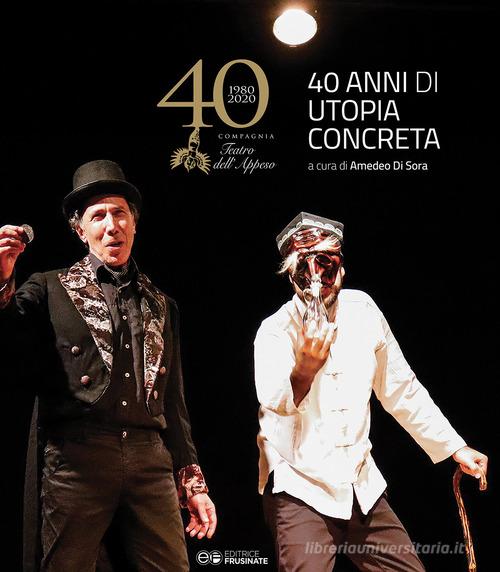 Il teatro dell'appeso 1980-2020. 40 anni di utopia concreta edito da Tipografia Editrice Frusinate